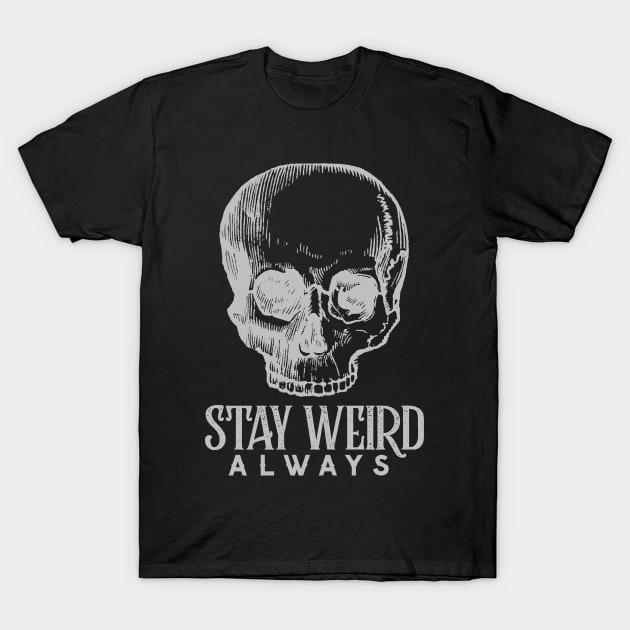 Stay Weird Always T-Shirt by Mad Art